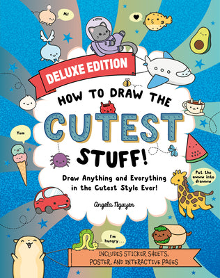 How to Draw the Cutest Stuff--Deluxe Edition!: Draw Anything and Everything in the Cutest Style Ever! Volume 7