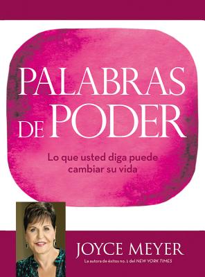 Palabras de Poder: Lo Que Usted Diga Puede Cambiar Su Vida