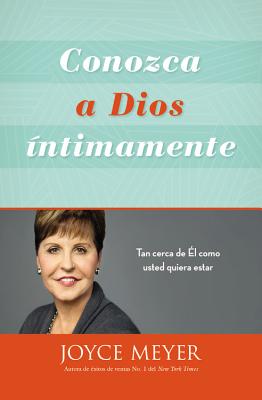 Conozca a Dios Íntimamente: Tan Cerca de Él Como Usted Quiera Estar