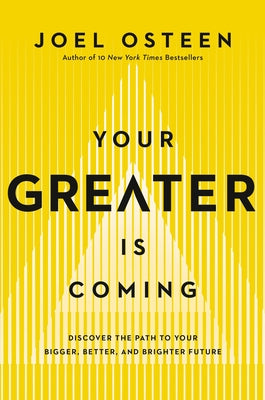 Your Greater Is Coming: Discover the Path to Your Bigger, Better, and Brighter Future