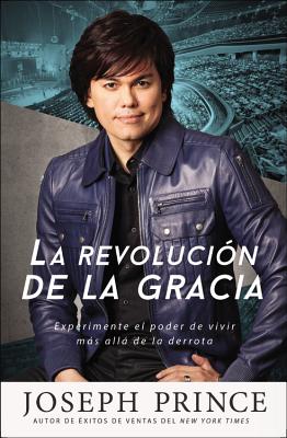 La Revolución de la Gracia: Experimente El Poder de Vivir Más Allá de la Derrota