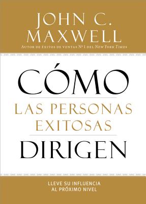 Cómo Las Personas Exitosas Dirigen: Lleve Su Influencia Al Próximo Nivel