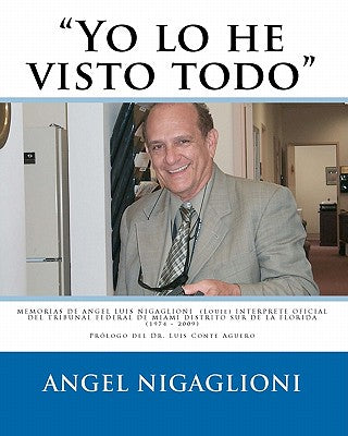 "Yo lo he visto todo": MEMORIAS DE ANGEL LUIS NIGAGLIONI (Louie) INTERPRETE OFICIAL DEL TRIBUNAL FEDERAL DE MIAMI DISTRITO SUR DE LA FLORIDA