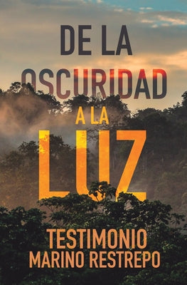 De la Oscuridad a la Luz - Testimonio Marino Restrepo