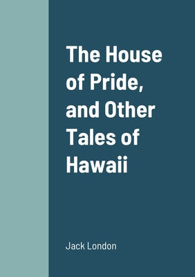 The House of Pride, and Other Tales of Hawaii