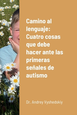 Camino al lenguaje: Cuatro cosas que debe hacer ante las primeras señales de autismo