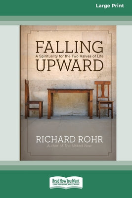 Falling Upward: A Spirituality for the Two Halves of Life (Large Print 16 Pt Edition)