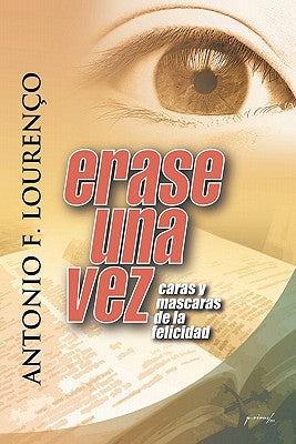 Erase Una Vez: Caras y M Scaras de La Felicidad