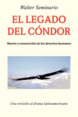 El Legado del Condor: Muerte y Resurreccion de Los Derechos Humanos