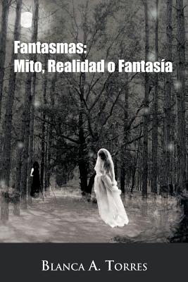 Fantasmas: Mito, Realidad O Fantasia