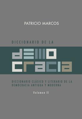 Diccionario de La Democracia: Diccionario Clasico y Literario de La Democracia Antigua y Moderna