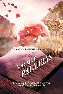 Mas Que Palabras: Coleccion de Palabras Bellas, Con Pinceladas de Inspiracion.