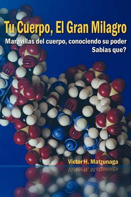 Tu Cuerpo, El Gran Milagro: Maravillas del Cuerpo, Conociendo Su Poder