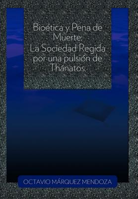 Bioetica y Pena de Muerte: La Sociedad Regida Por Una Pulsion de Thanatos.