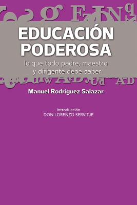 Educacion Poderosa: ...Lo Que Todo Padre, Maestro y Dirigente Debe Saber