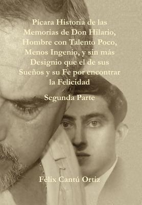 Paicara Historia de Las Memorias de Don Hilario, Hombre Con Talento Poco, Menos Ingenio, y Sin Maas Designio Que El de Sus Sueanos y Su Fe Por Encontr