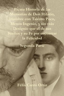 Paicara Historia de Las Memorias de Don Hilario, Hombre Con Talento Poco, Menos Ingenio, y Sin Maas Designio Que El de Sus Sueanos y Su Fe Por Encontr