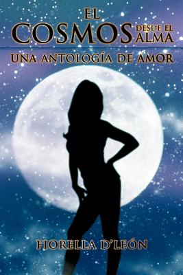 El Cosmos Desde El Alma Una Antologia de Amor