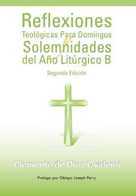 Reflexiones Teologicas Para Domingos y Solemnidades del Ano Liturgico B