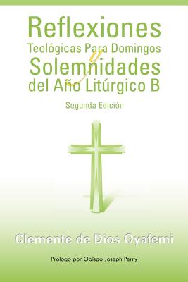 Reflexiones Teologicas Para Domingos y Solemnidades del Ano Liturgico B