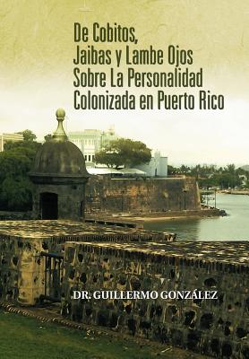 de Cobitos, Jaibas y Lambe Ojos Sobre La Personalidad Colonizada En Puerto Rico