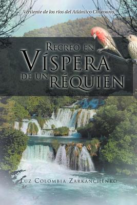 Recreo En Vispera de Un Requien: Vertiente de Los Rios del Atlantico Chocoano