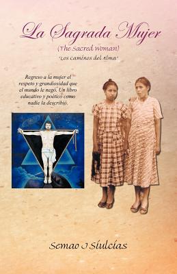 La Sagrada Mujer (the Sacred Woman): Los Caminos del Alma