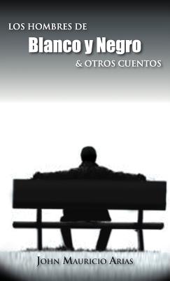 Los Hombres de Blanco y Negro & Otros Cuentos