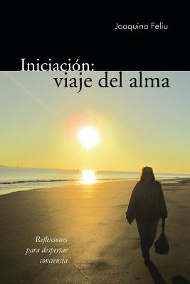 Iniciacion: Viaje del Alma: Reflexiones Para Despertar Conciencia