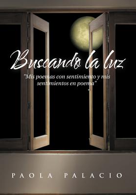 Buscando La Luz: MIS Poemas Con Sentimiento y MIS Sentimientos En Poema