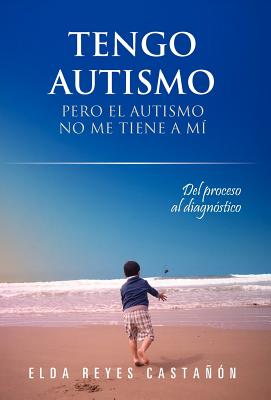 Tengo Autismo: Pero El Autismo No Me Tiene a Mi