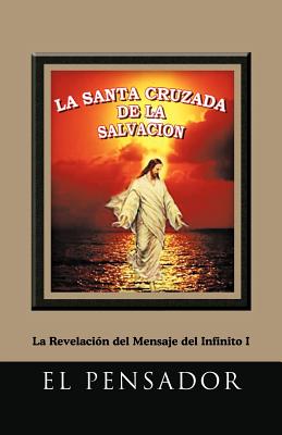 La Santa Cruzada de La Salvacion: La Revelacion del Mensaje del Infinito I