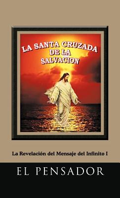 La Santa Cruzada de La Salvacion: La Revelacion del Mensaje del Infinito I