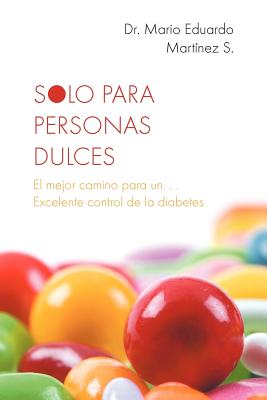 Solo Para Personas Dulces: El Mejor Camino Para Un. . . Excelente Control de La Diabetes