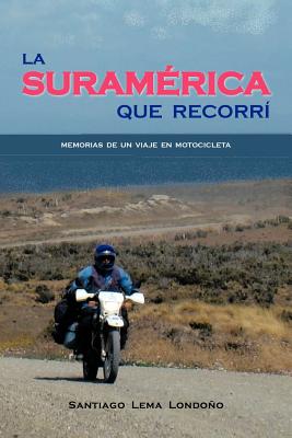 La Suram Rica Que Recorr: Memorias de Un Viaje En Motocicleta