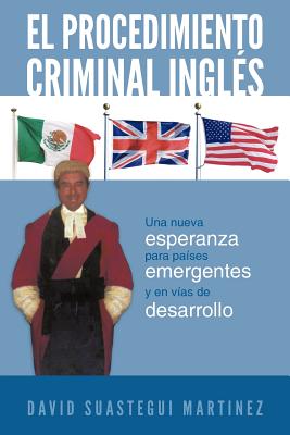 El Procedimiento Criminal Ingles: Una Nueva Esperanza Para Paises Emergentes y En Vias de Desarrollo