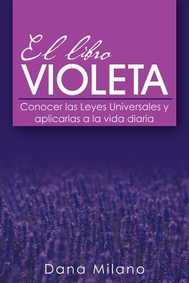 El Libro Violeta: Conocer Las Leyes Universales y Aplicarlas a la Vida Diaria