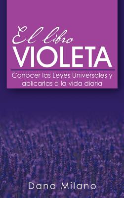 El Libro Violeta: Conocer Las Leyes Universales y Aplicarlas a la Vida Diaria