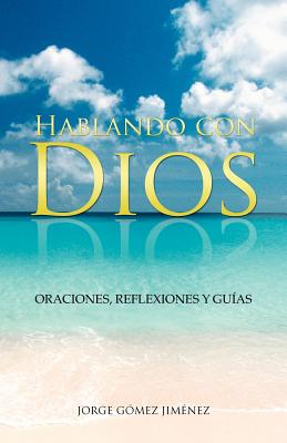 Hablando Con Dios: Oraciones, Reflexiones y Guias