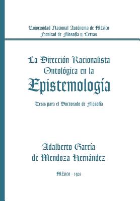 La Direccion Racionalista Ontologica En La Epistemologia: Tesis Para El Doctorado de Filosofia