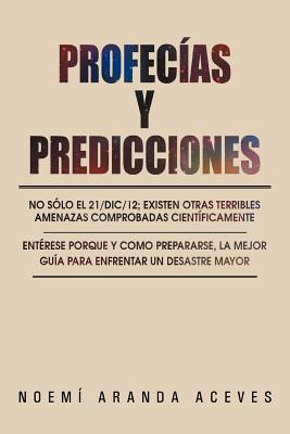 Profecías Y Predicciones: No sólo el 21/Dic/12; existen otras terribles amenazas comprobadas científicamente / Entérese PORQUE y COMO prepararse