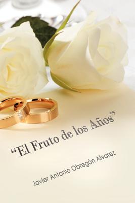 El Fruto de Los a OS: Llegar a Las Bodas de Oro Con Amor Verdadero?