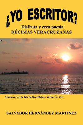 Yo Escritor?: Disfruta y Crea Poesia Decimas Veracruzanas