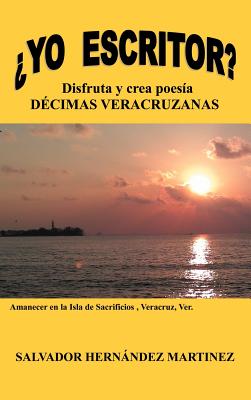 Yo Escritor?: Disfruta y Crea Poesia Decimas Veracruzanas