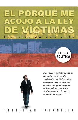 El Porque Me Acojo a la Ley de Victimas: Historia de Una Vida