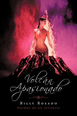 Volcan Apasionado: Poemas de Un Solitario