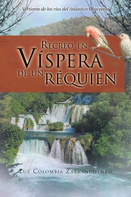 Recreo En Vispera de Un Requien: Vertiente de Los Rios del Atlantico Chocoano