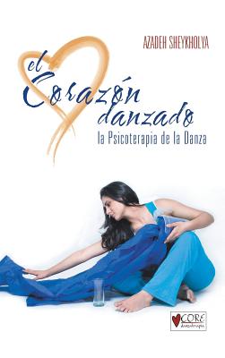 El Corazon Danzado: La Psicoterapia de La Danza