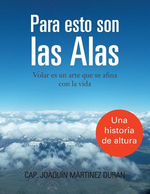 Para Esto Son Las Alas: Volar Es Un Arte Que Se Afina Con La Vida