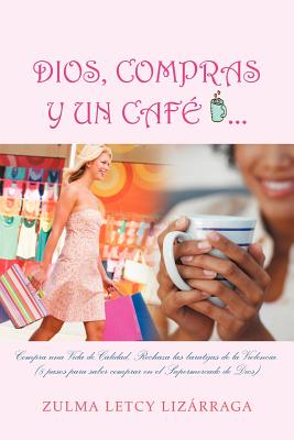 Dios, Compras y Un Cafe: (8 Pasos Para Saber Comprar En El Supermercado de Dios)